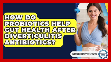 How Do Probiotics Help Gut Health After Diverticulitis Antibiotics? - Diverticulitis Support Network
