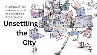Unsettling the City: An Online Roundtable on Decolonising City Museums