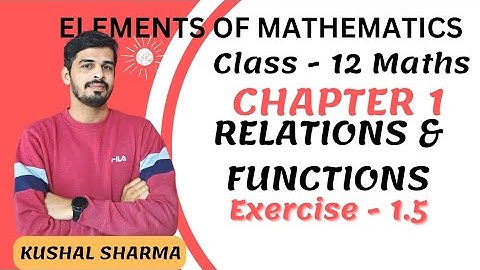 Elements of Mathematics Class 12 Chapter 1 Relations and Functions  Ex. - 1.5