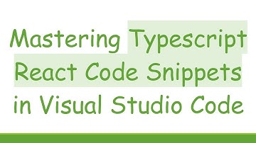 Mastering Typescript React Code Snippets in Visual Studio Code