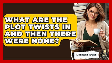 What Are The Plot Twists In And Then There Were None? - Literary Icons