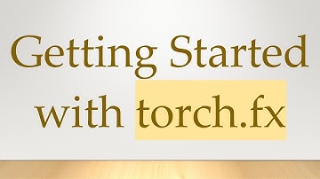 Getting Started with torch.fx