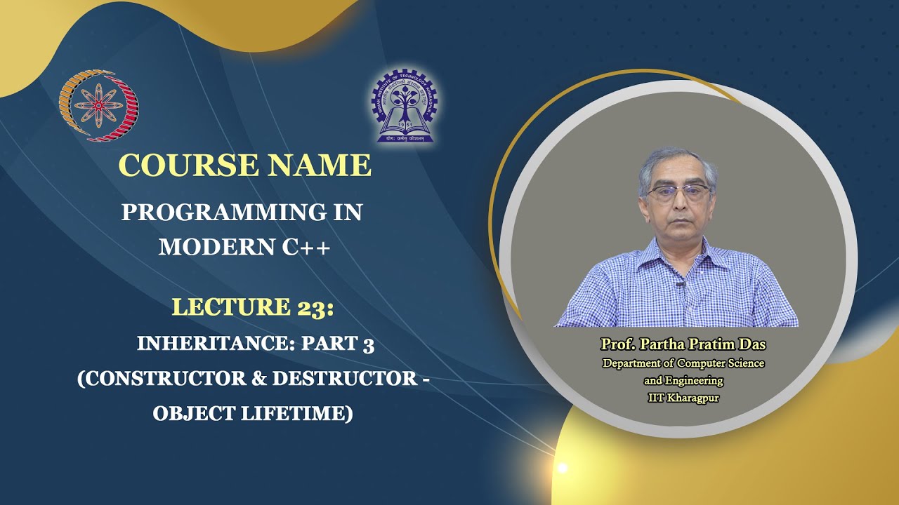 Lecture 23: Inheritance: Part 3 (Constructor & Destructor - Object Lifetime)