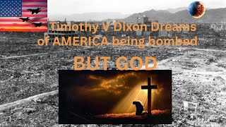 Timothy V Dixon Dream Of America Being Bombed But God