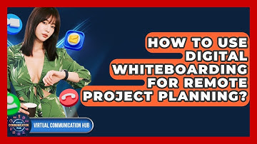How To Use Digital Whiteboarding For Remote Project Planning? - Virtual Communication Hub