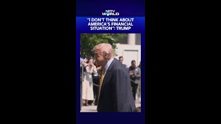 Trump Says, “I Don’t Think About America’s Financial Situation”