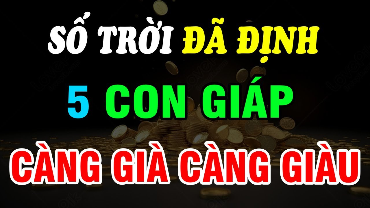 5 Con Giáp Càng Già Càng Giàu, Tiền Tài Đếm Không Xuể! Trẻ Khổ Mấy, Hậu Vận Cũng Giàu Có, Sung Túc!