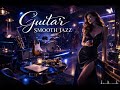 Guitar Smooth Jazz Night Luxury Jazz Club Ambience. #SmoothJazz#GuitarJazz#LuxuryAmbience#Jazzzen