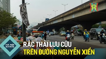 Rác thải lưu cữu trên đường Nguyễn Xiển | Hà Nội đẹp và chưa đẹp