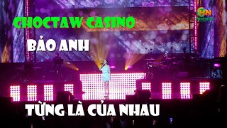 Choctaw casino - Bảo Anh - từng là của nhau