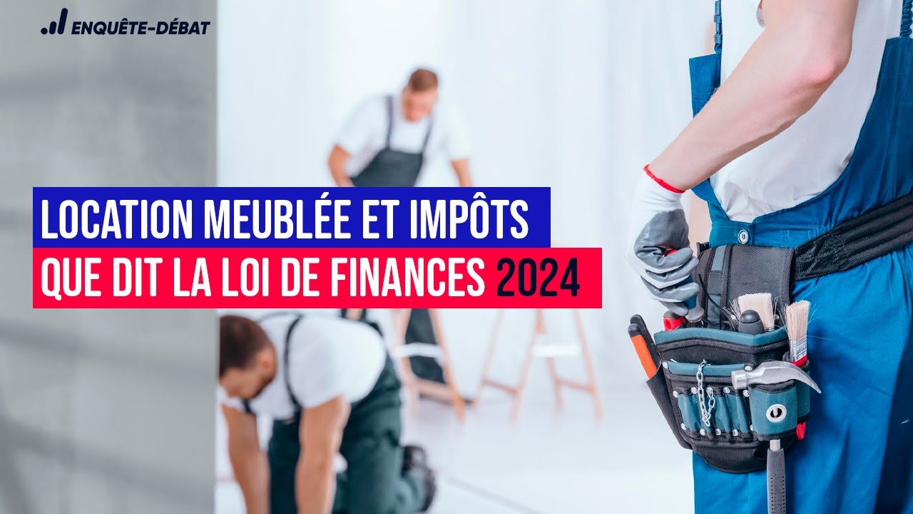 Location meublée et impôts : que dit la loi de finances 2024 ? - YouTube