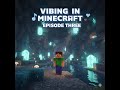 Vibin In MineCraft: Episode 3