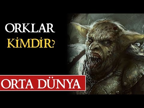 ORKLAR KİMDİR? | Orta Dünya | Yüzüklerin Efendisi