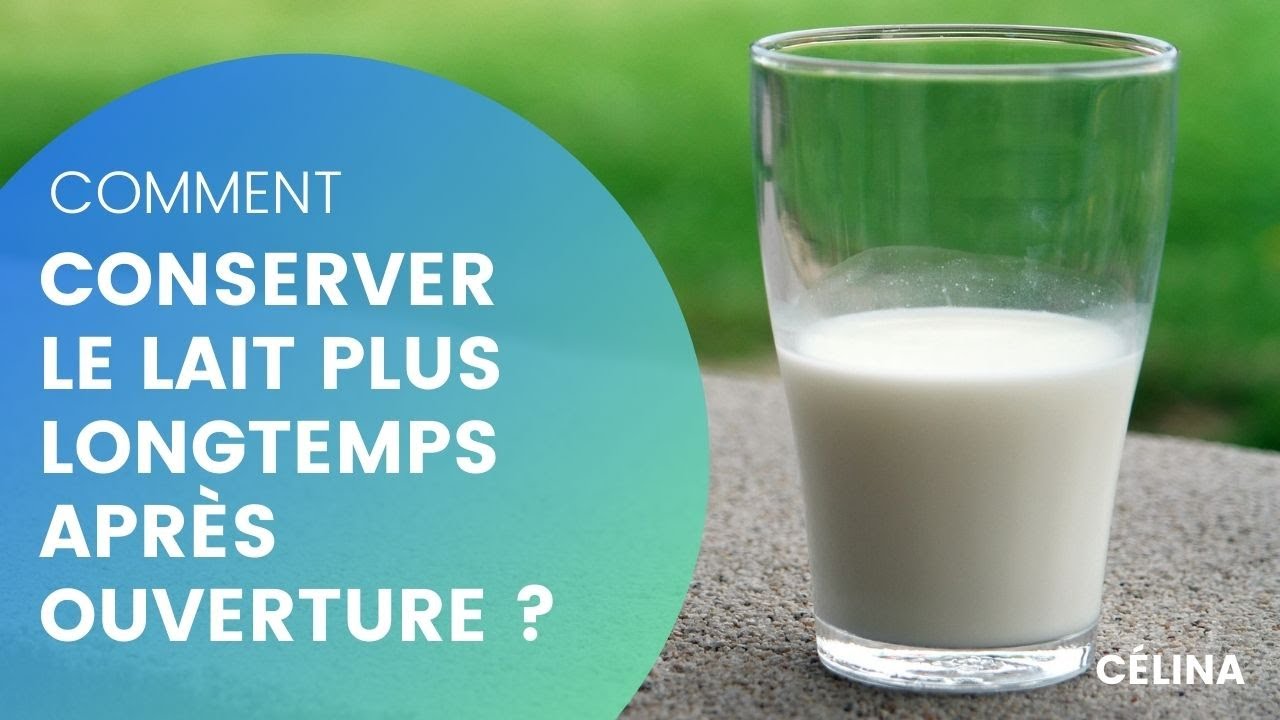 31 Comment conserver le lait plus longtemps après ouverture YouTube