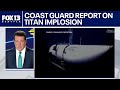 Coast Guard report details 'failures' that caused OceanGate Titan implosion