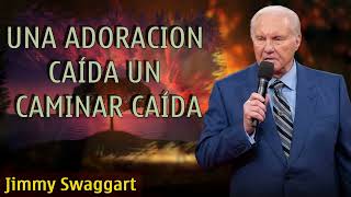 Jimmy Swaggart  UNA ADORACION CAÍDA UN CAMINAR CAÍDA