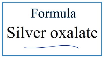 How to Write the Formula for Silver oxalate