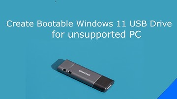 How to Create Windows 11 Bootable USB Drive for unsupported PC