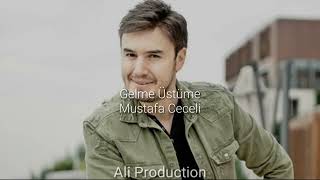Mustafa Ceceli - Gelme Üstüme (Remix)