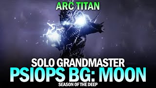 Solo Grandmaster Nightfall  PsiOps Battleground Moon (Arc Titan) [Destiny 2 Season of the Deep]