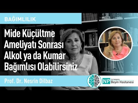 Mide Küçültme Ameliyatı Sonrası Alkol Ya Da Kumar Bağımlısı Olabilirsiniz-Prof. Dr. Nesrin Dilbaz