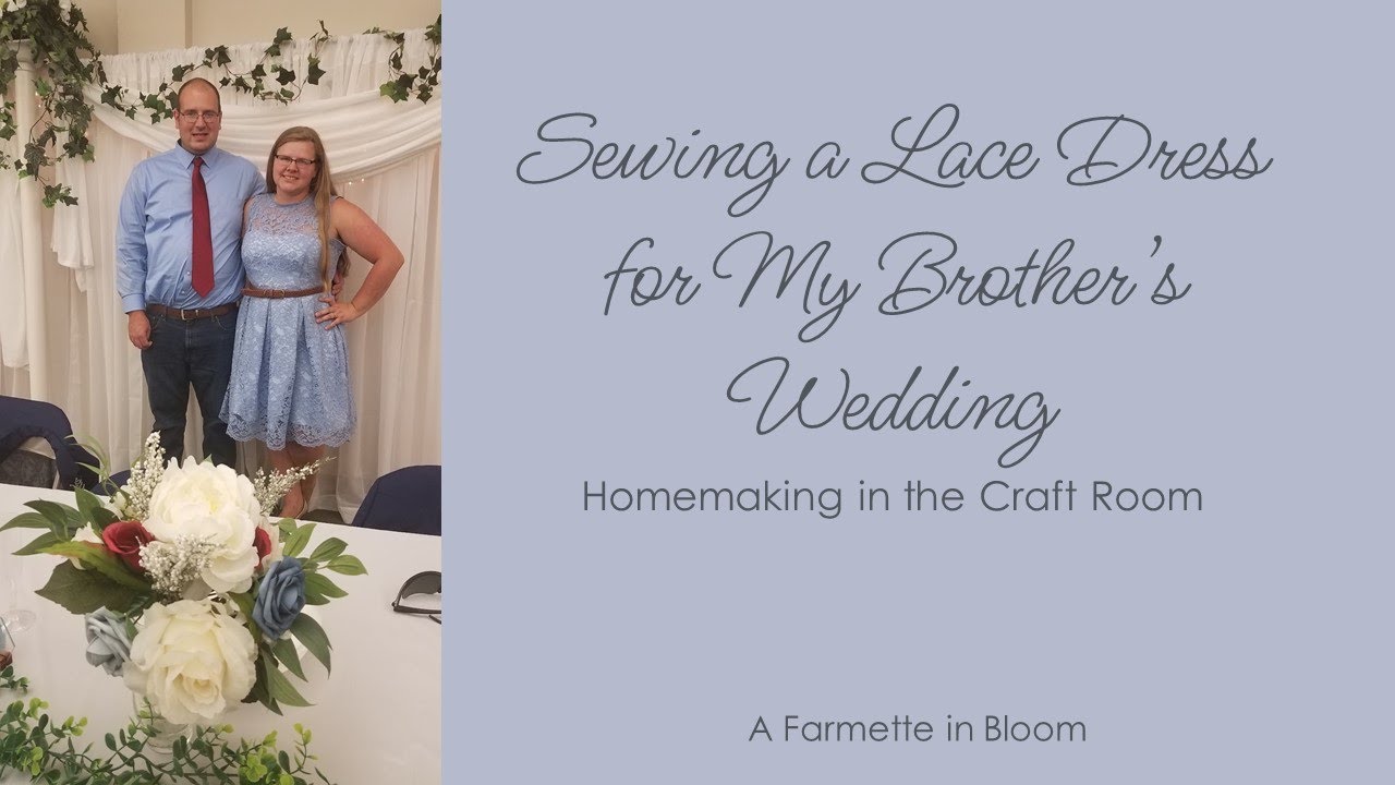 Sewing a Lace Dress for My Brother's Wedding YouTube