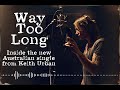 Keith Urban - Way Too Long (Behind the Song)