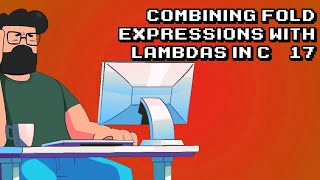 Mastering C++17: Combining Fold Expressions with Lambdas