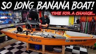 Changing EVERYTHING! Goodbye Banana Boat 🍌 Hello NEW Fishing Kayak for 2023!!