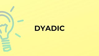 What is the meaning of the word DYADIC