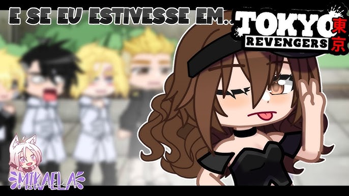 E Se Eu Estivesse Em Tokyo Revengers, Gacha Club, Filme