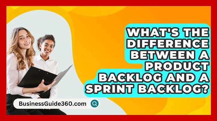 What's The Difference Between A Product Backlog And A Sprint Backlog? - BusinessGuide360.com