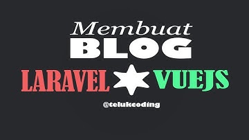 Membuat Blog dengan Laravel + Vuejs | CRUD, Categories, Pagination, Routing