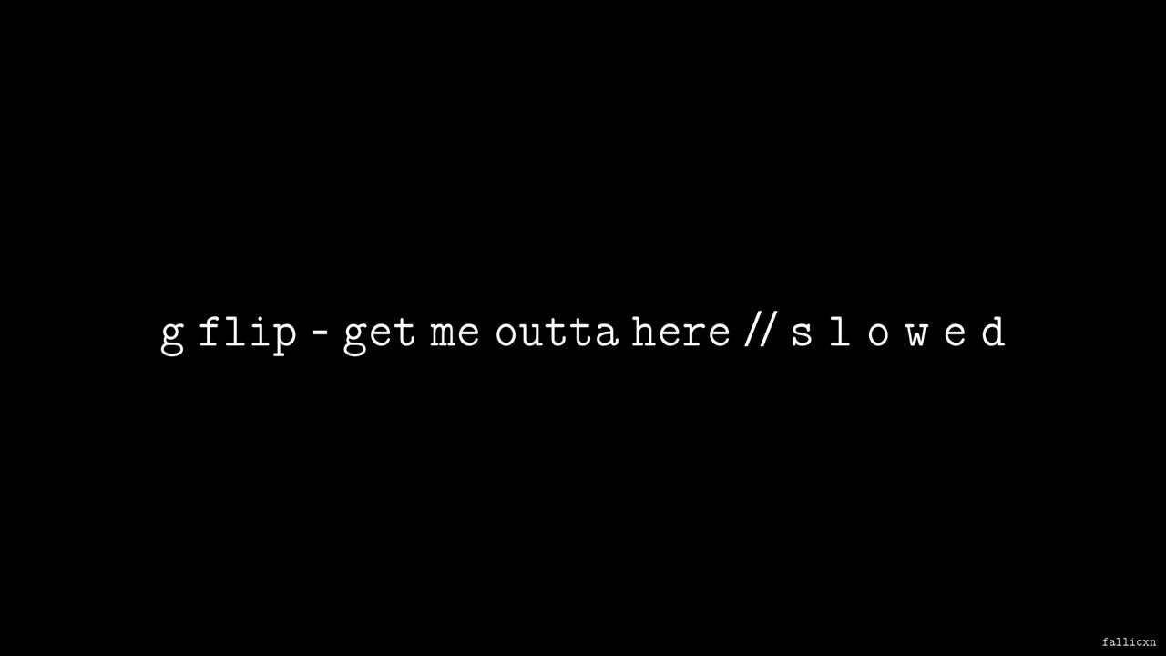 G Flip Get Me Outta Here Lyrics G Flip - GET ME OUTTA HERE // S L O W E D - YouTube