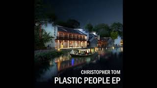 Christopher Tom - Plastic People EP [Full EP]