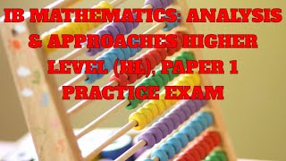 IB Mathematics: Analysis & Approaches Higher Level (HL), Paper 1 Practice Exam (Part 1)