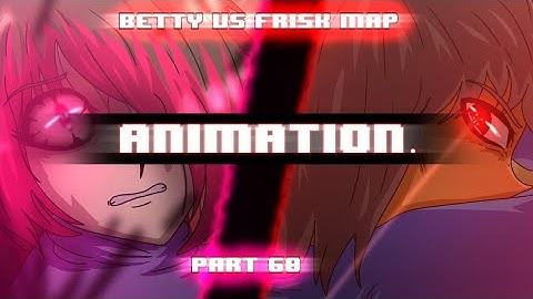 (+13) Frisk vs Betty-Glitchctale MAP part 60 (READ DESCRIPTION)