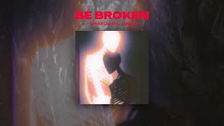 Be Broken - Shayda (Ft.Gimi)