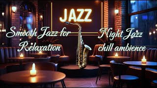 Smooth Jazz for Relaxation | Night Jazz Chill Ambience for Sleep, Work & Stress Relief