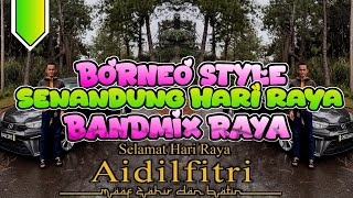 SENANDUNG HARI RAYA ( BORNEO STYLE ) BANDMIX GACOR 2026