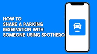 How to Share a Parking Reservation with Someone Using SpotHero