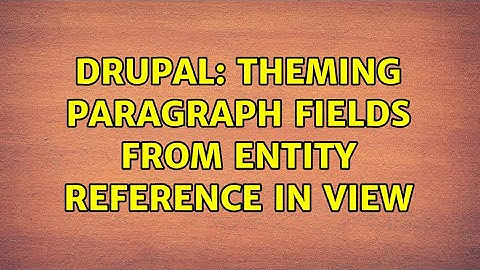 Drupal: Theming paragraph fields from entity reference in view