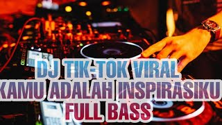 DJ KAMU ADALAH INSPIRASI KU VIRAL TIK TOK || DJ REMIX TERBARU FULL BASS || DJ VIRAL TIK TOK