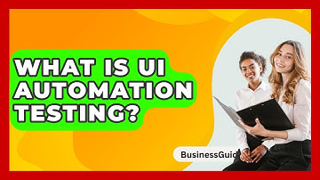 What Is UI Automation Testing? - BusinessGuide360.com