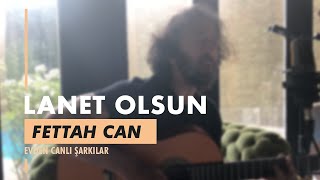 Fettah Can - Lanet Olsun (Evden Canlı Şarkılar #5) Resimi