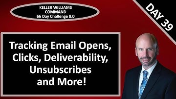 KW Command 66 Day Challenge 8.0 - Day 39 - Tracking Email Opens, Click Through, Unsubscribes & More