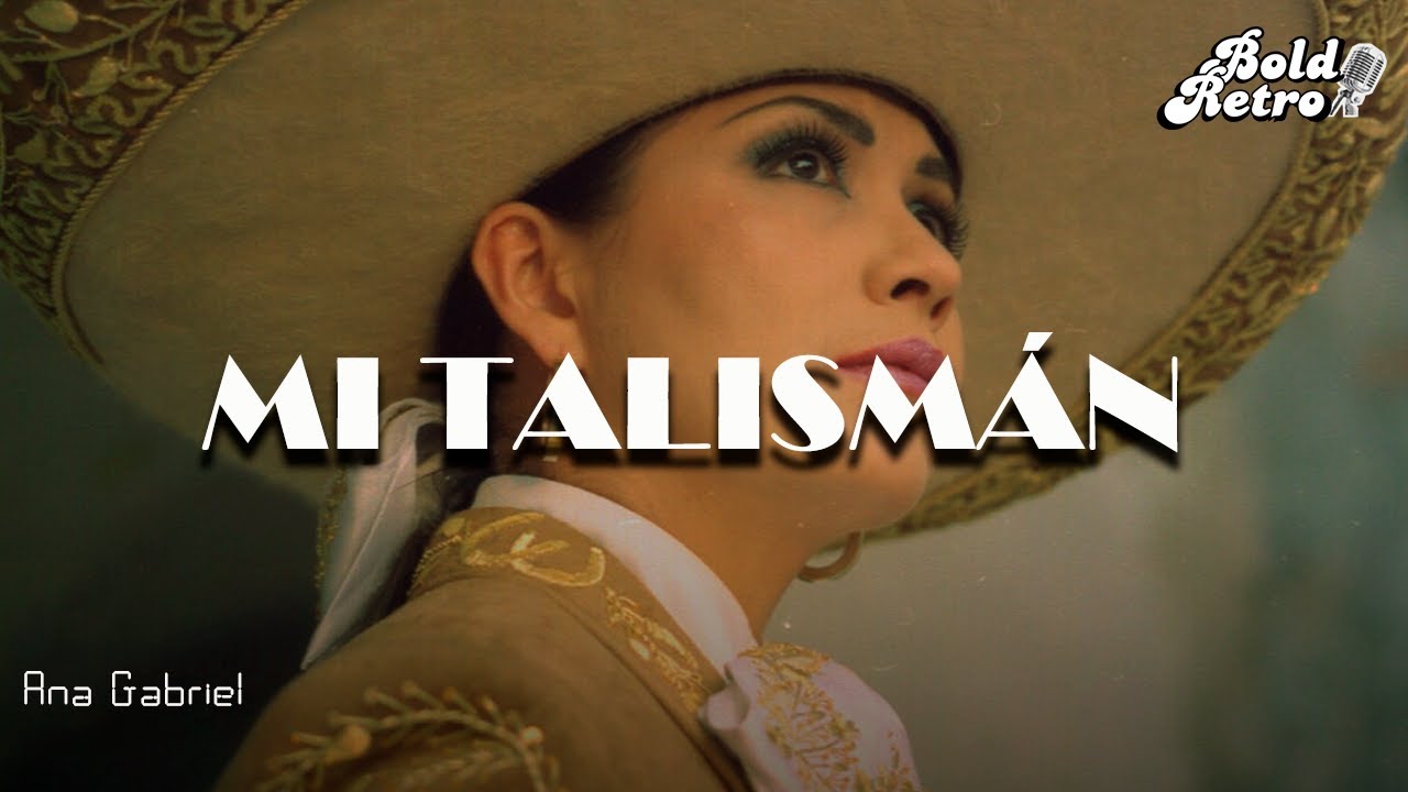 Ana Gabriel - Mi Talismán (Letra)