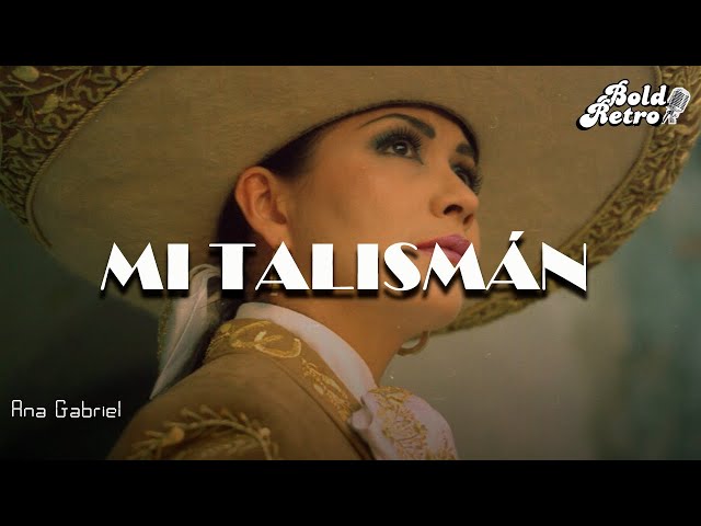 Ana Gabriel - Mi Talismán (Letra)