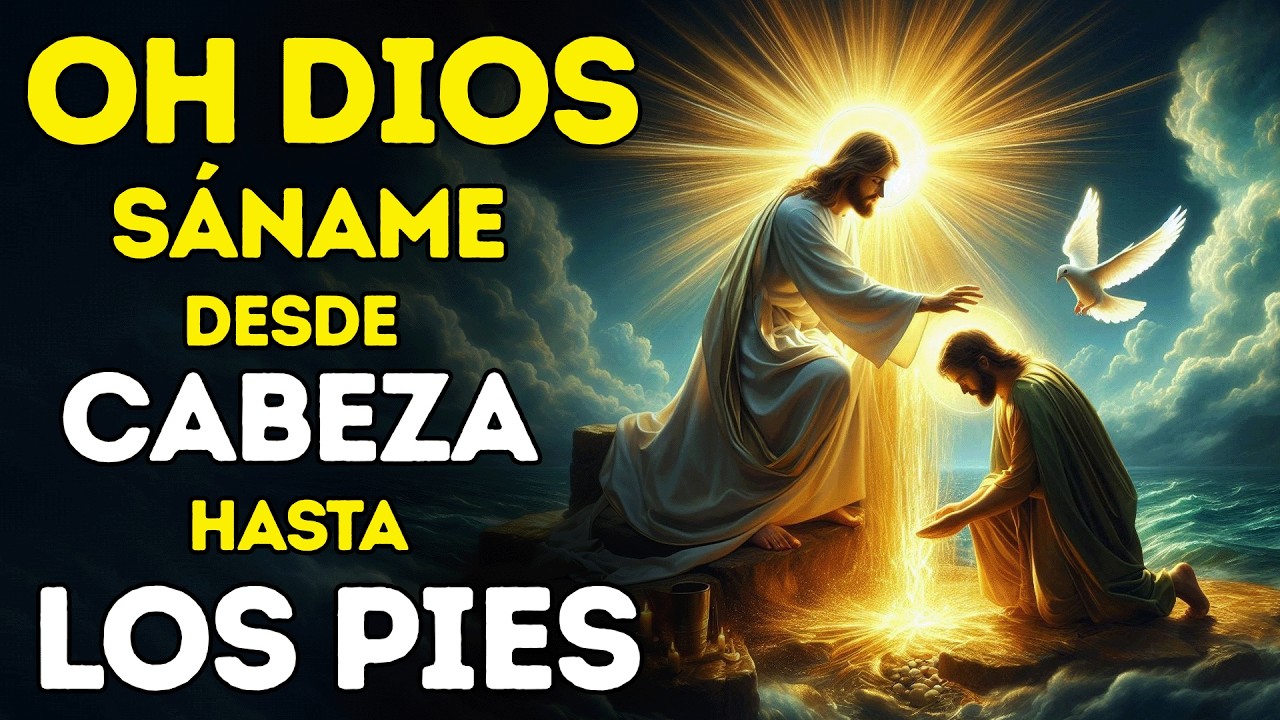 OH DIOS, SÁNAME DESDE LA CABEZA HASTA LOS PIES | ORACIÓN DIVINA PARA SANACIÓN TOTAL Y RÁPIDA