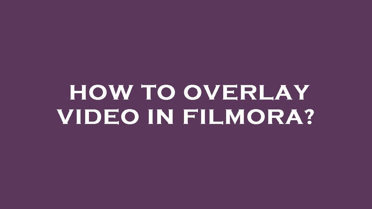 How to overlay video in filmora? - YouTube